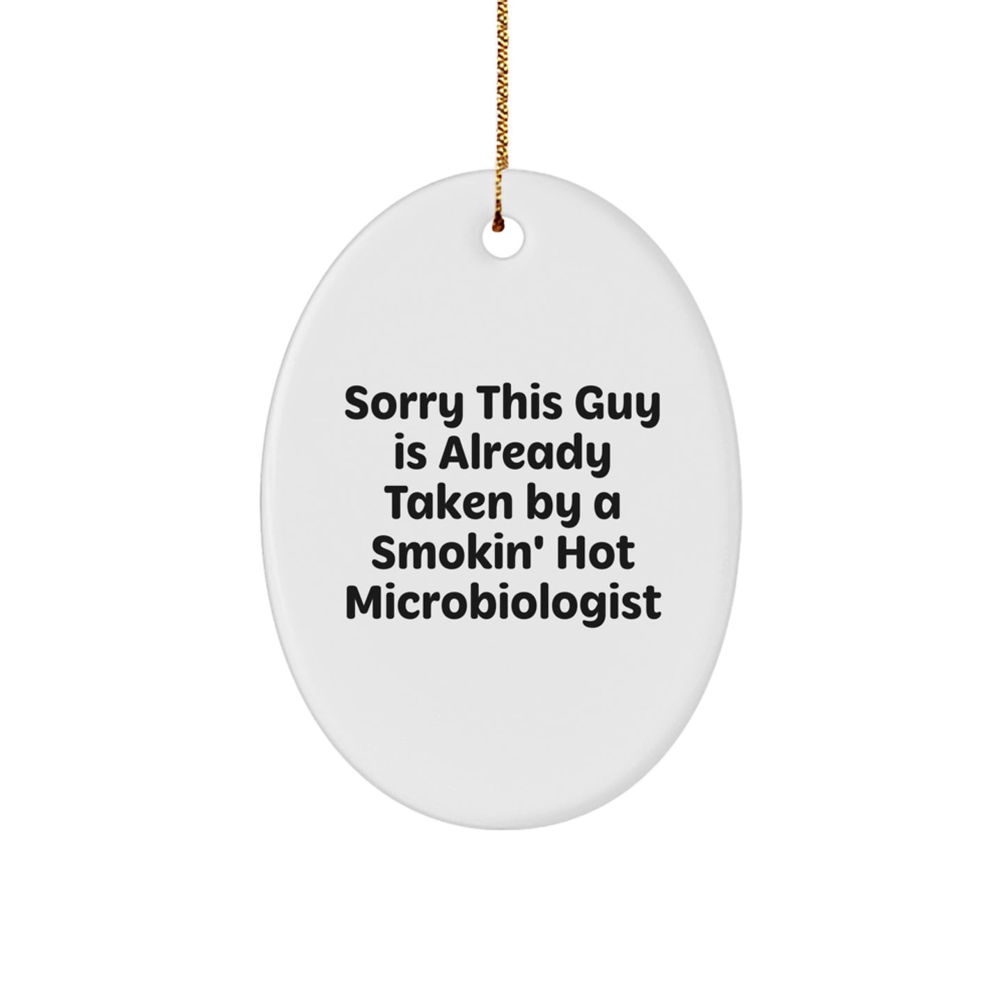 Funny Microbiologist Gifts from Friends - 'Sorry This Guy Is Already Taken' Oval Ornament for Christmas - Image 1