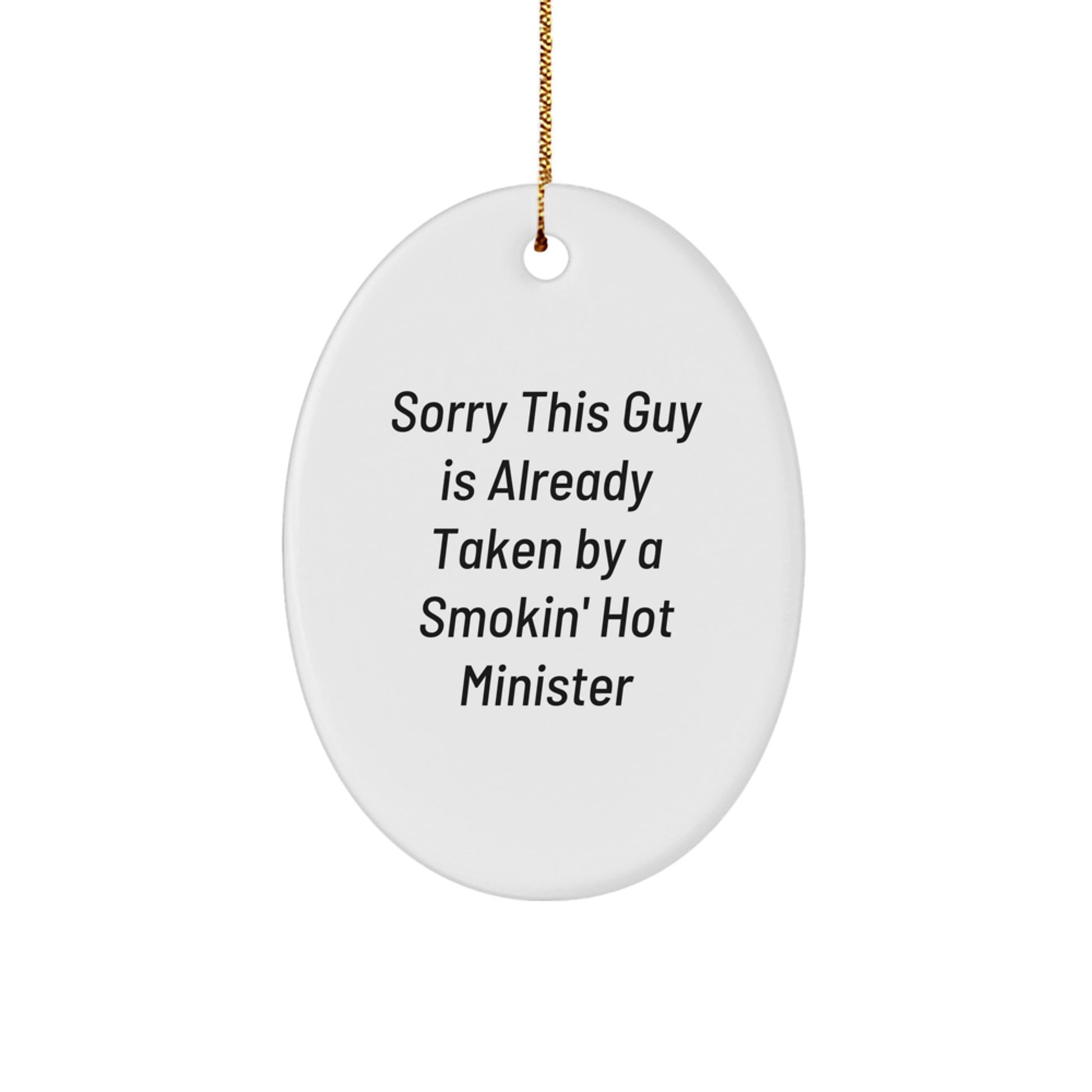 Funny Minister Gifts, Oval Ornament with Quote Sorry This Guy Is Already Taken By A Smokin' Hot Minister, Gifts from Friends to Minister, Christmas Unique Gifts - Image 1