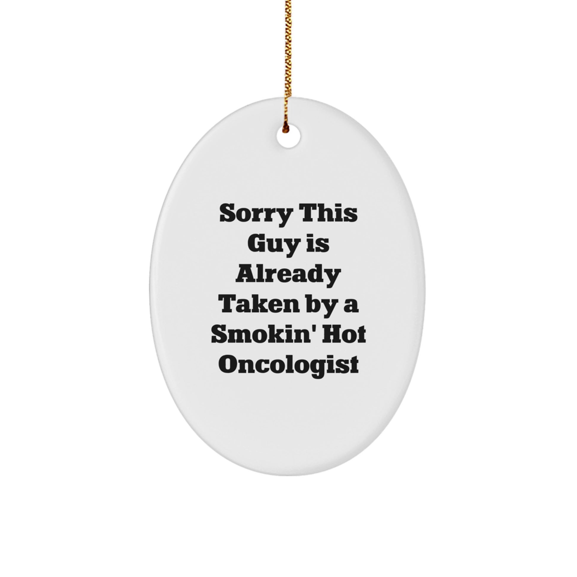Oncologist Christmas Unique Gifts from Friends, Funny Oval Ornament Sorry This Guy Is Already Taken, Unique Gifts for Oncologist - Image 1