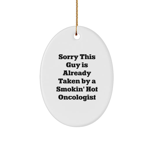 Oncologist Christmas Unique Gifts from Friends, Funny Oval Ornament Sorry This Guy Is Already Taken, Unique Gifts for Oncologist - Image 1