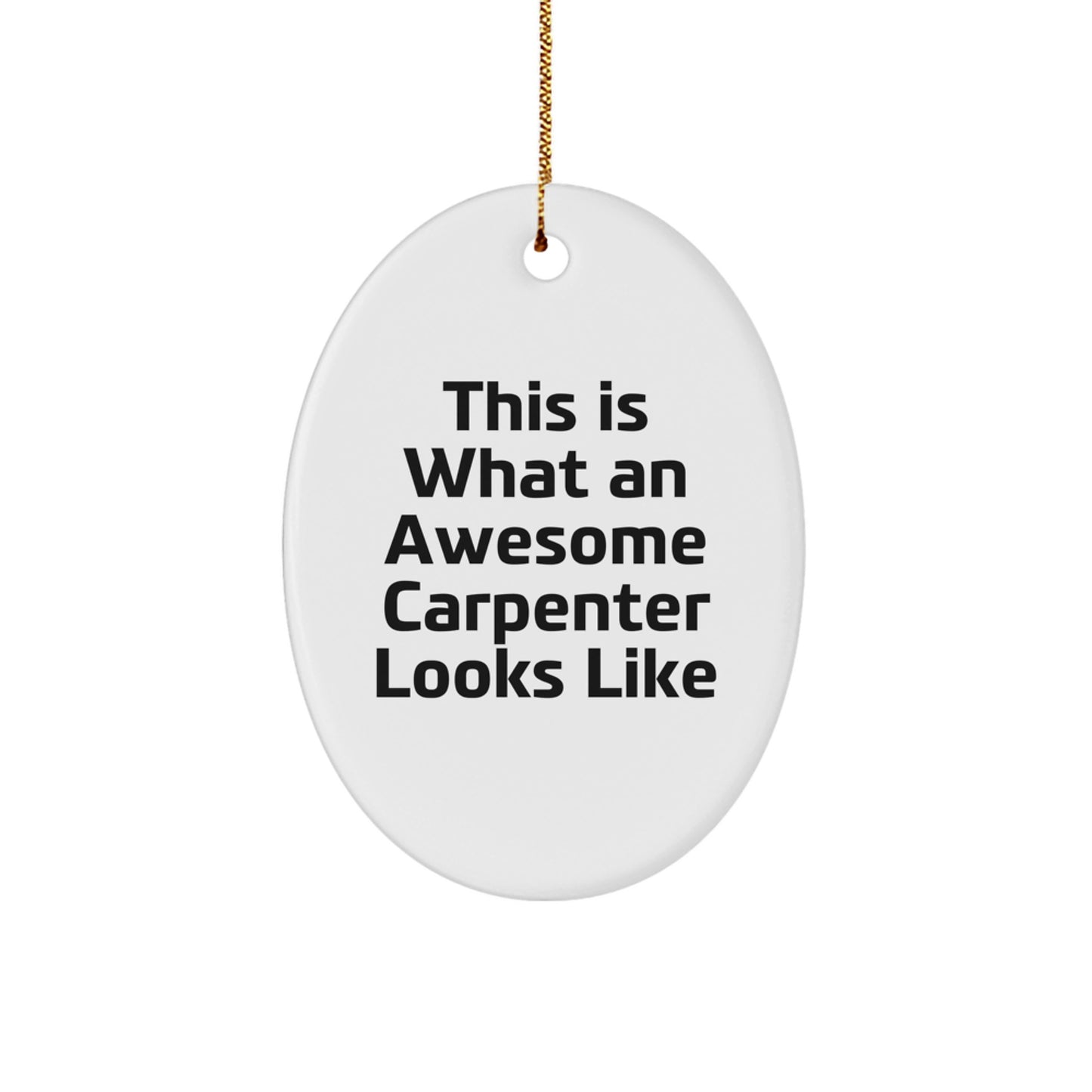 Funny Carpenter Gifts for Christmas - 'This Is What An Awesome Carpenter Looks Like' Oval Ornament, Gifts from Men to Family - Image 1