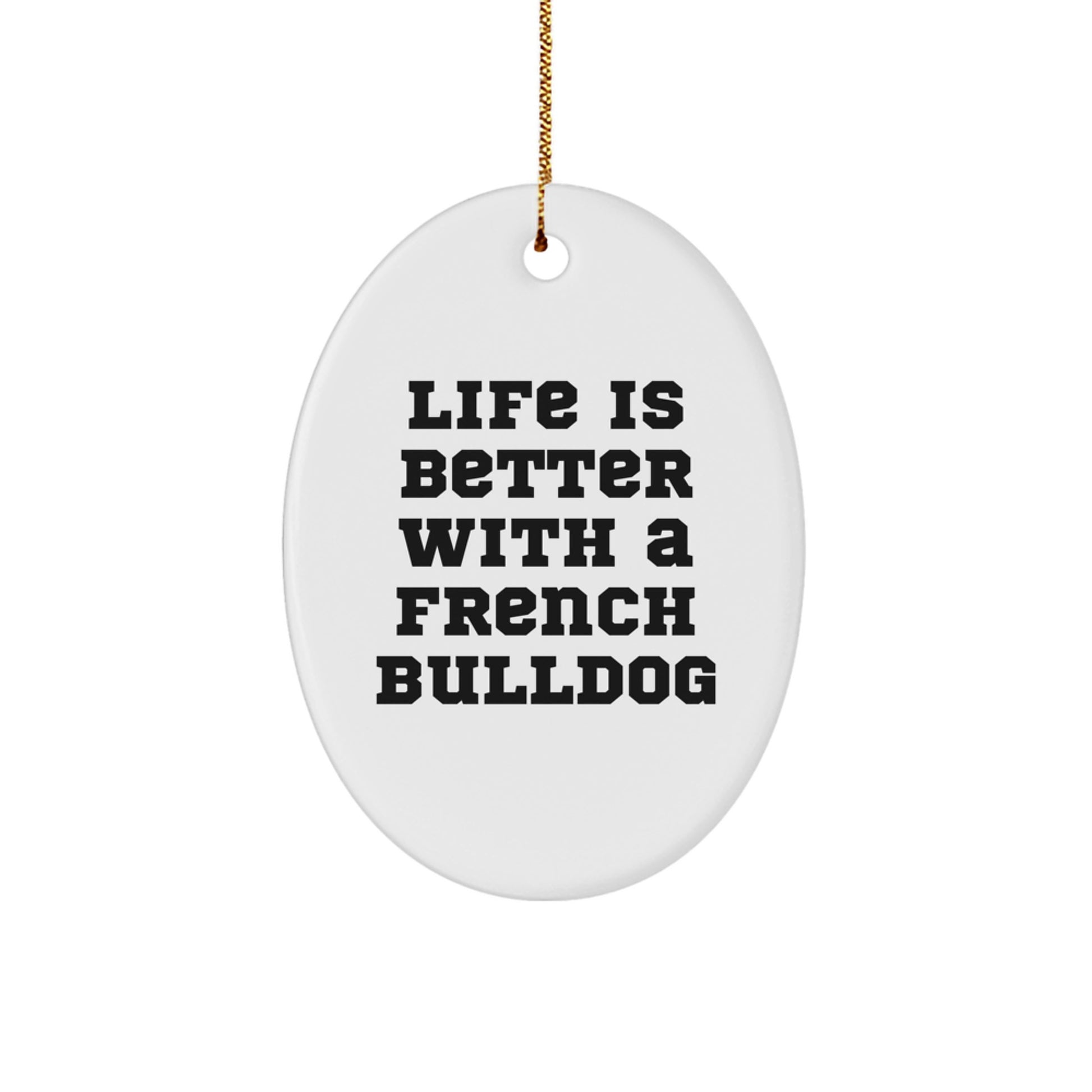 French Bulldog Gifts from Friends and Family - Oval Ornament with Quote 'Life Is Better With A French Bulldog' for Christmas - Image 1