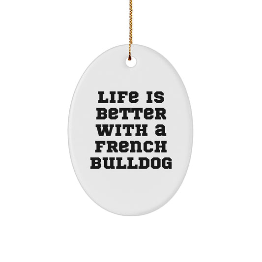 French Bulldog Gifts from Friends and Family - Oval Ornament with Quote 'Life Is Better With A French Bulldog' for Christmas - Image 1