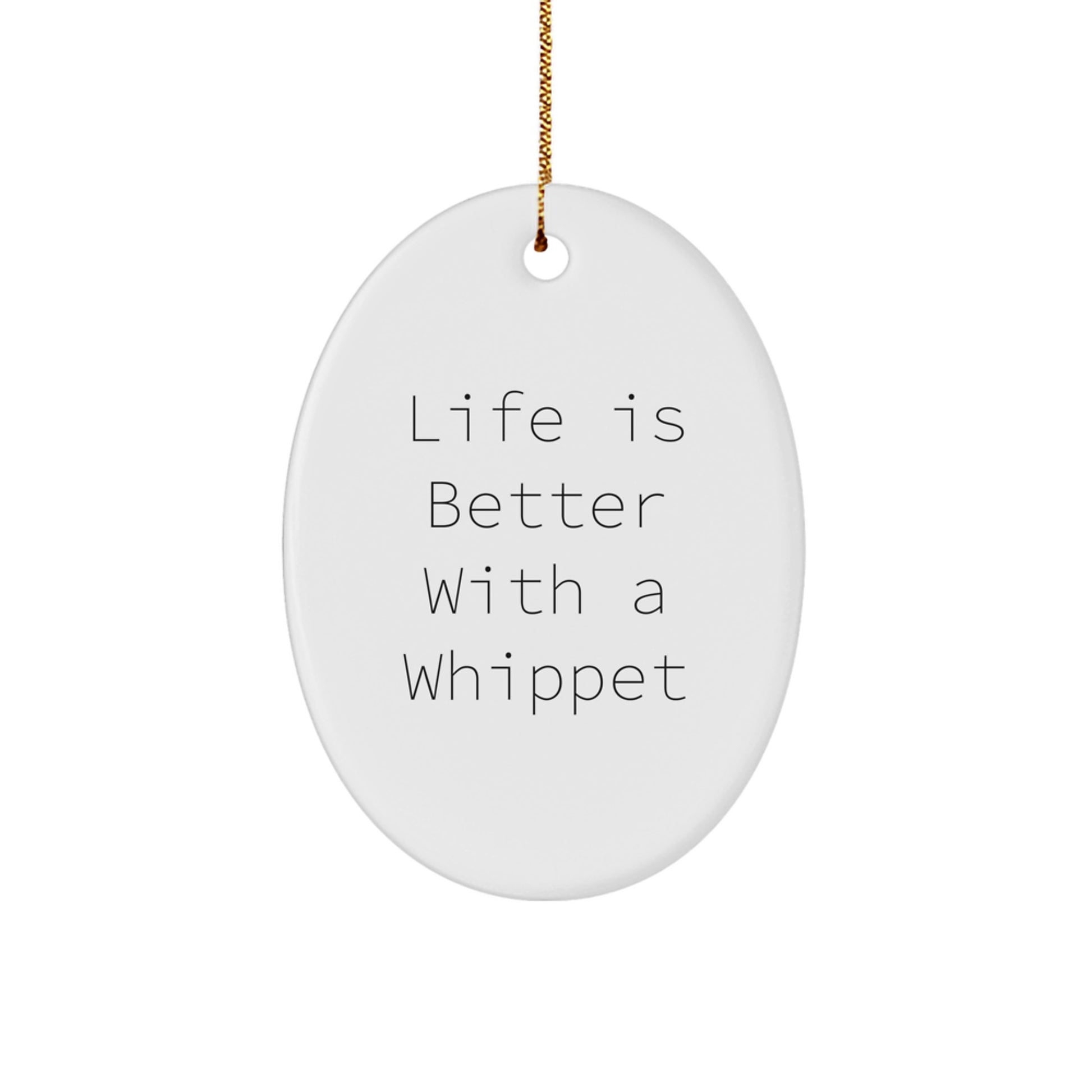 Whippet Dog Oval Ornament, Life Is Better With A Whippet, Funny Quote, Christmas Unique Gifts for Whippet Dog Lovers, Gifts from Friends to Family - Image 1