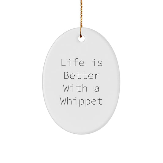 Whippet Dog Oval Ornament, Life Is Better With A Whippet, Funny Quote, Christmas Unique Gifts for Whippet Dog Lovers, Gifts from Friends to Family - Image 1