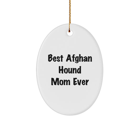 Funny Afghan Hound Dog Mom Gifts for Friends, Oval Ornament from Best Afghan Hound Mom Ever, Perfect Christmas Unique Gifts - Image 1