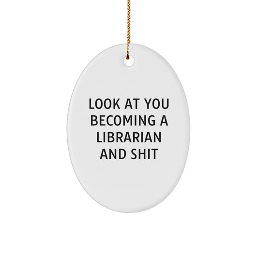 Funny Librarian Oval Ornament Gifts from Friends for Christmas - 'Look At You Becoming A Librarian And Shit' - Image 1