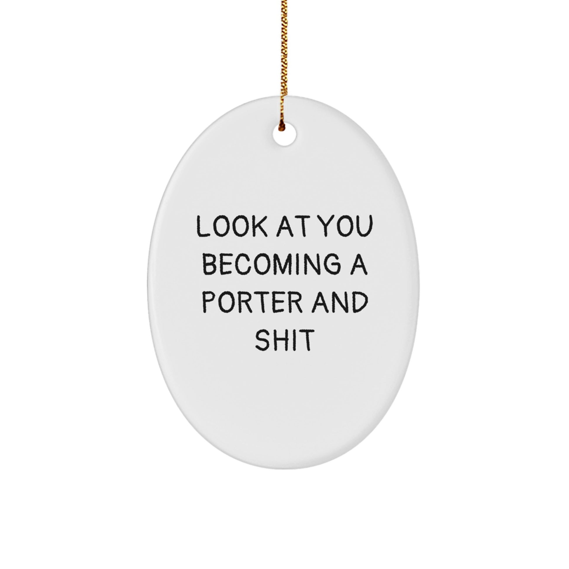 Funny Porter Oval Ornament, Gifts from Friends for Christmas, Look At You Becoming A Porter And Shit, Oval Ornament Gifts for Porter, Unique Christmas Unique Gifts - Image 1