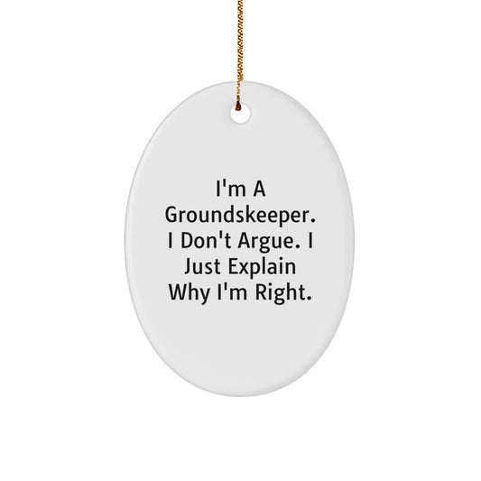 groundskeeper Gifts from Men: Funny Oval Ornament for Christmas, I'm A groundskeeper. I Don't Argue. I Just Explain Why I'm Right., Gifts for groundskeepers - Image 1