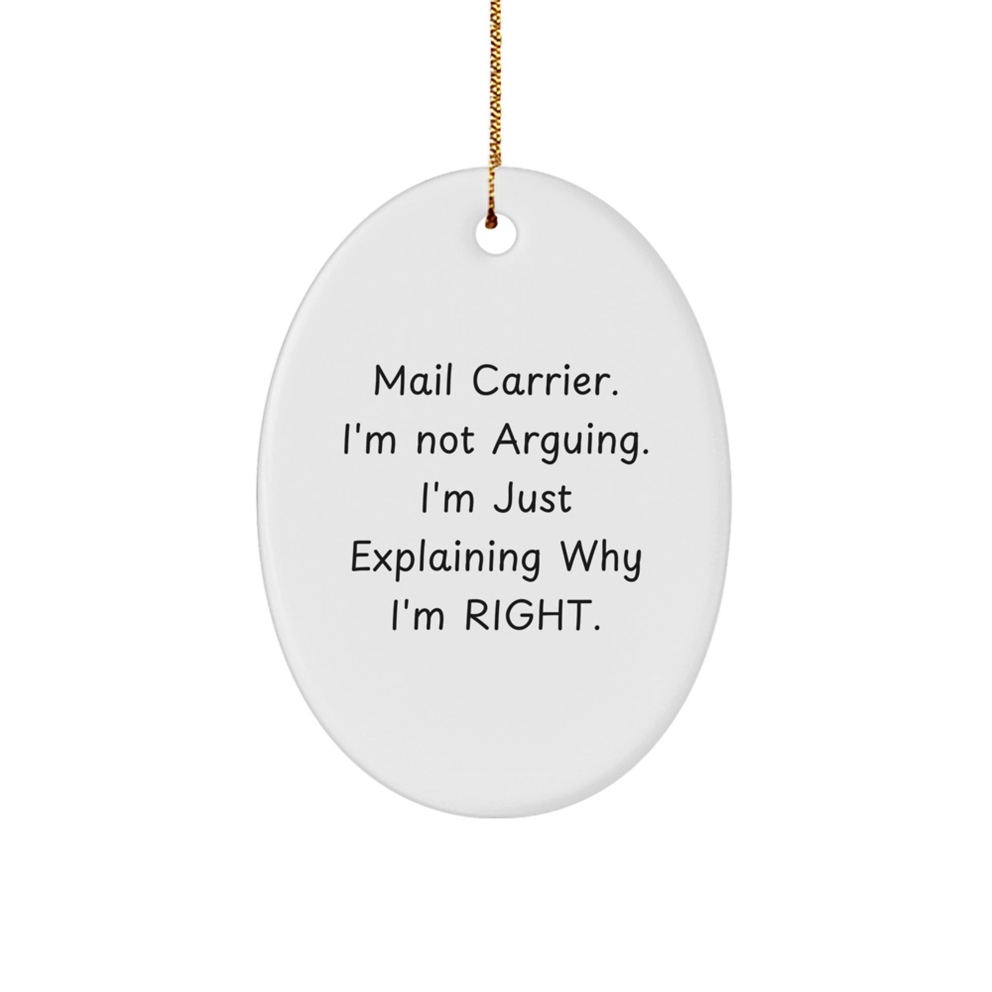 Funny Mail Carrier Gifts from Friends for Christmas - Oval Ornament with 'I'm Not Arguing. I'm Just Explaining Why I'm Right.' Quote - Image 1