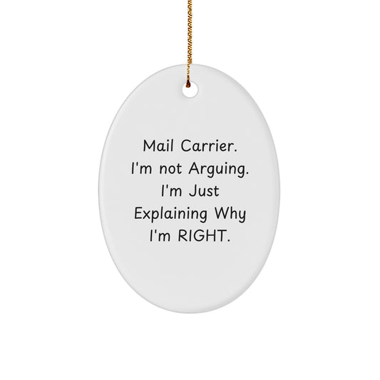 Funny Mail Carrier Gifts from Friends for Christmas - Oval Ornament with 'I'm Not Arguing. I'm Just Explaining Why I'm Right.' Quote - Image 1