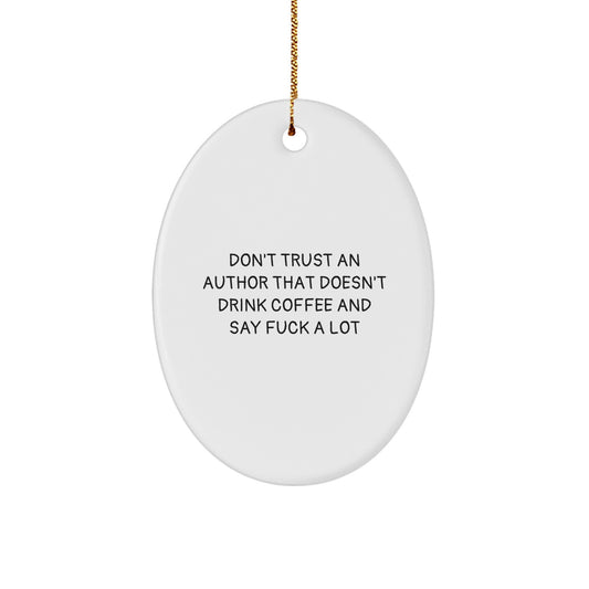 Funny Author Gifts from Friends - Oval Ornament with Quote 'Don't Trust An Author That Doesn't Drink Coffee And Say F--k A Lot' for Christmas - Image 1