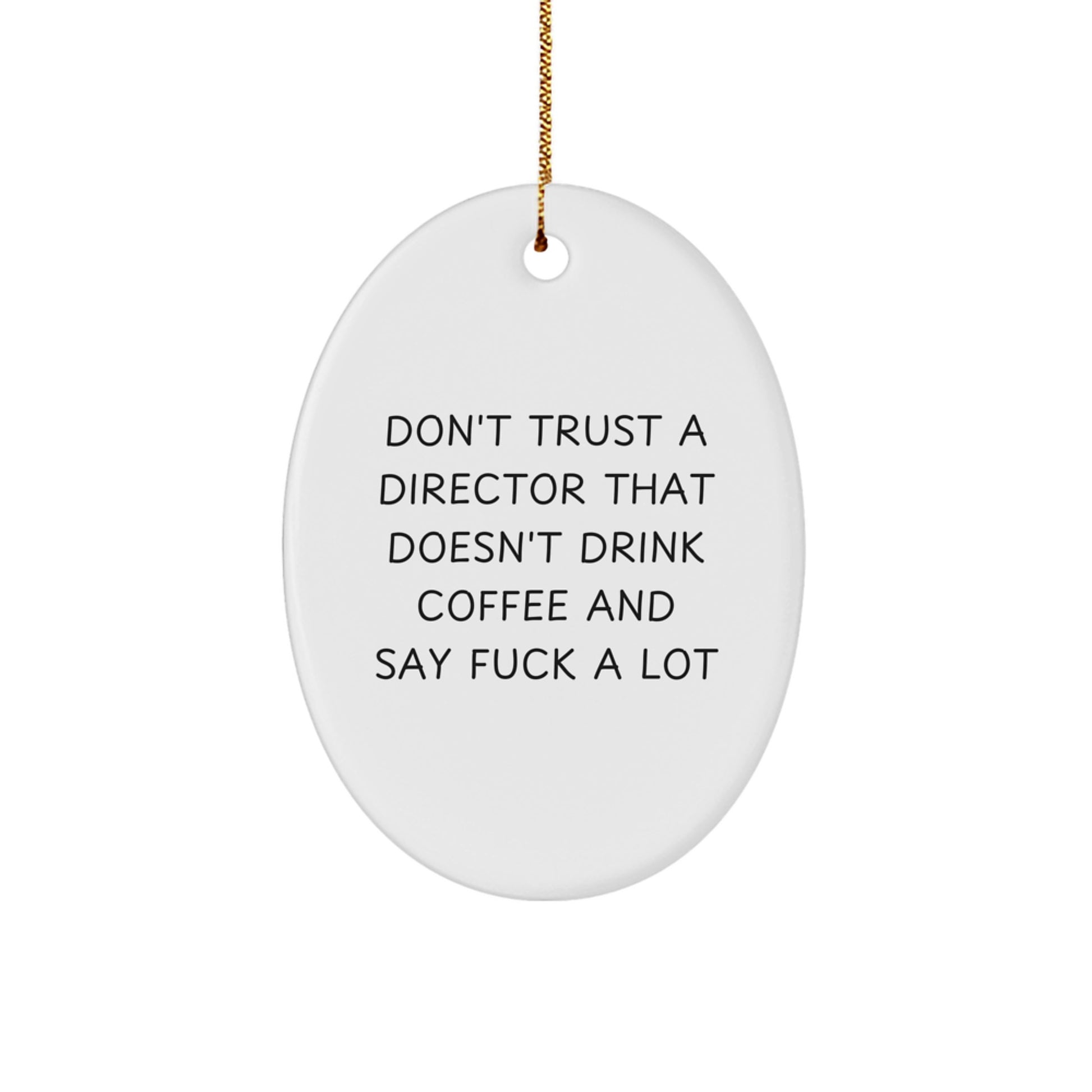 Funny Director Gifts for Christmas - 'Don't Trust A Director That Doesn't Drink Coffee And Say F--k A Lot' Oval Ornament from Friends, Great for Coworkers, Family, or Men - Image 1