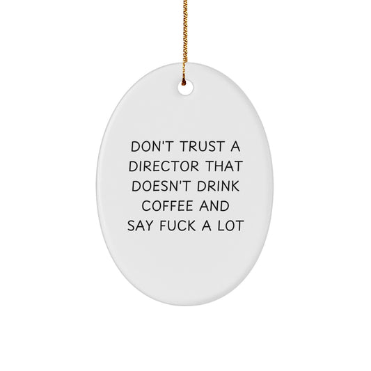 Funny Director Gifts for Christmas - 'Don't Trust A Director That Doesn't Drink Coffee And Say F--k A Lot' Oval Ornament from Friends, Great for Coworkers, Family, or Men - Image 1