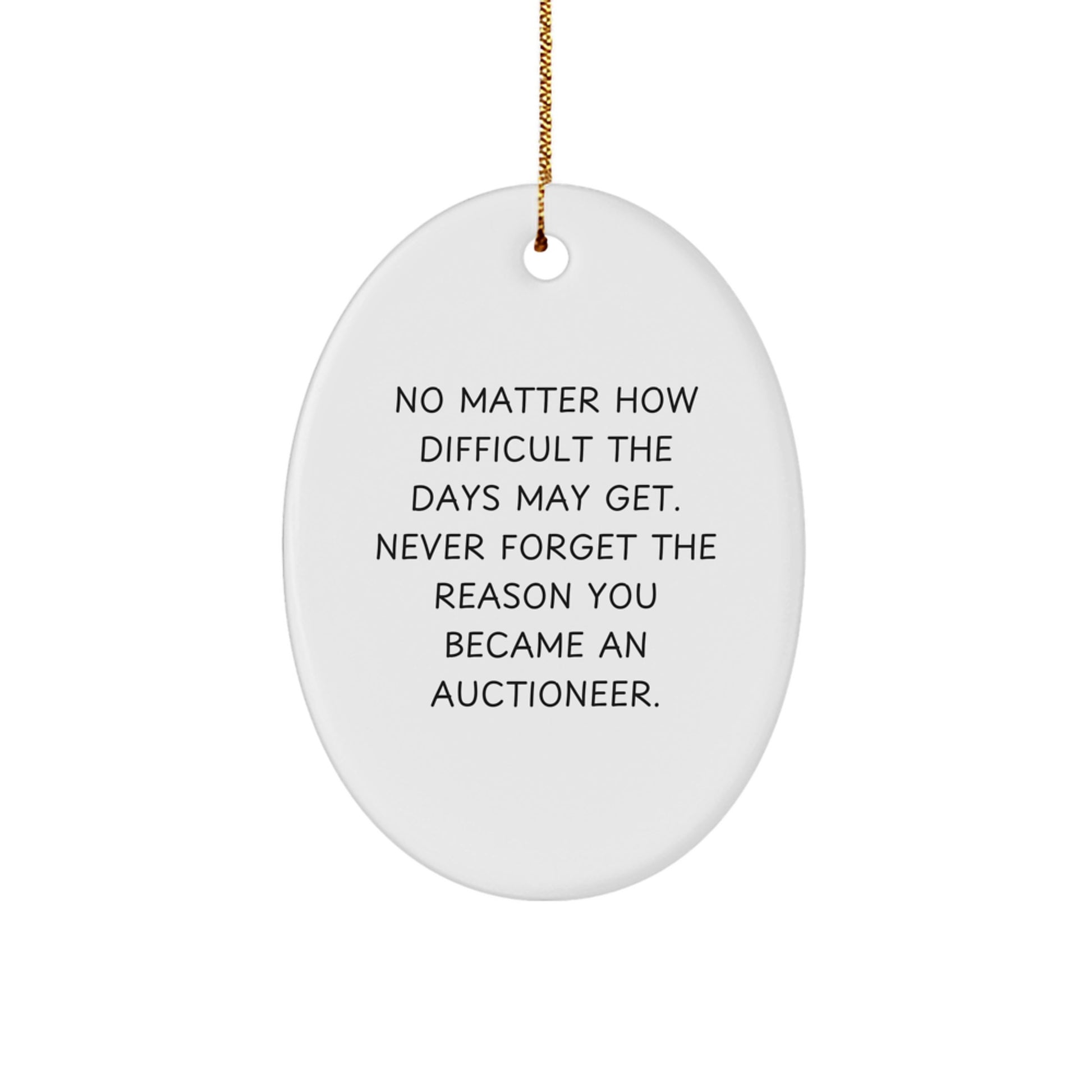 Auctioneer Gifts from Friends - Oval Ornament for Christmas - 'No Matter How Difficult The Days May Get' Inspirational Quote, Gifts for Auctioneer - Image 1