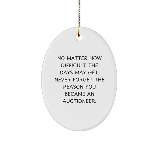 Auctioneer Gifts from Friends - Oval Ornament for Christmas - 'No Matter How Difficult The Days May Get' Inspirational Quote, Gifts for Auctioneer - Image 1
