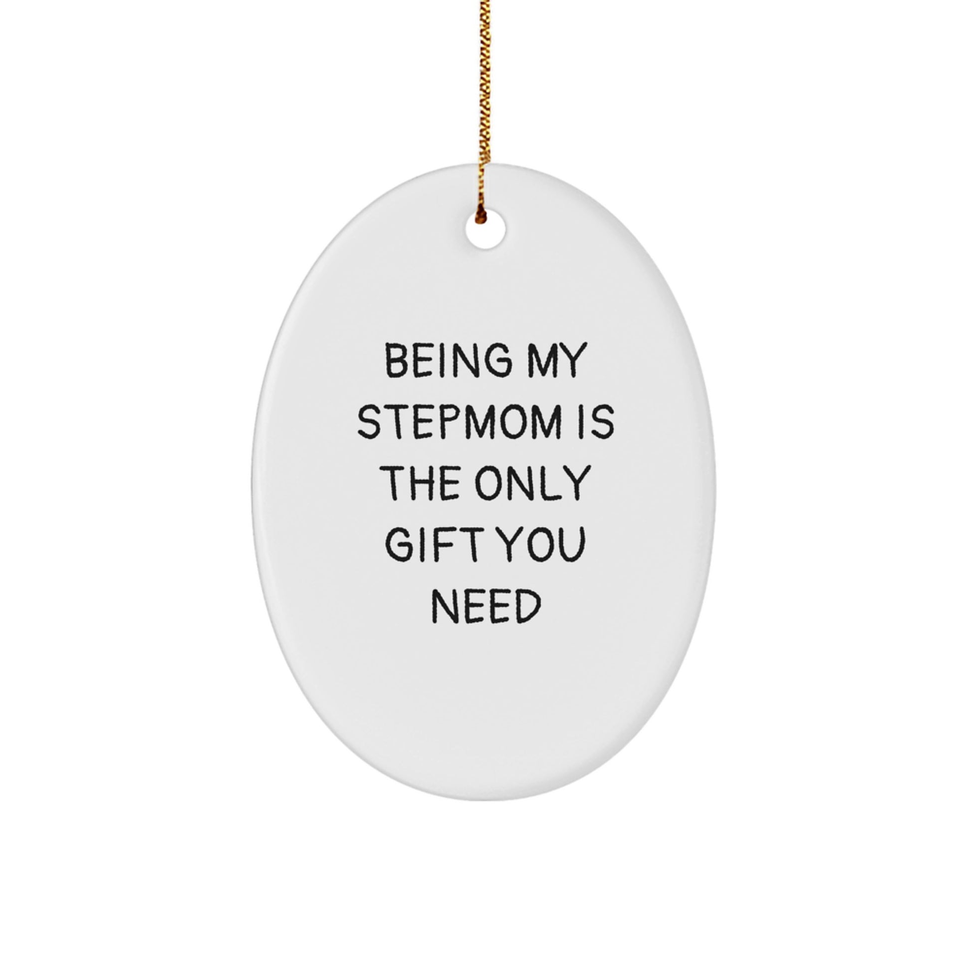 Funny Stepmom Gifts from Family, Unique Oval Ornament for Her, 'Being My Stepmom Is The Only Gift You Need' Quote, Perfect for Christmas - Image 1