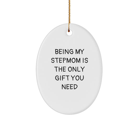 Funny Stepmom Gifts from Family, Unique Oval Ornament for Her, 'Being My Stepmom Is The Only Gift You Need' Quote, Perfect for Christmas - Image 1