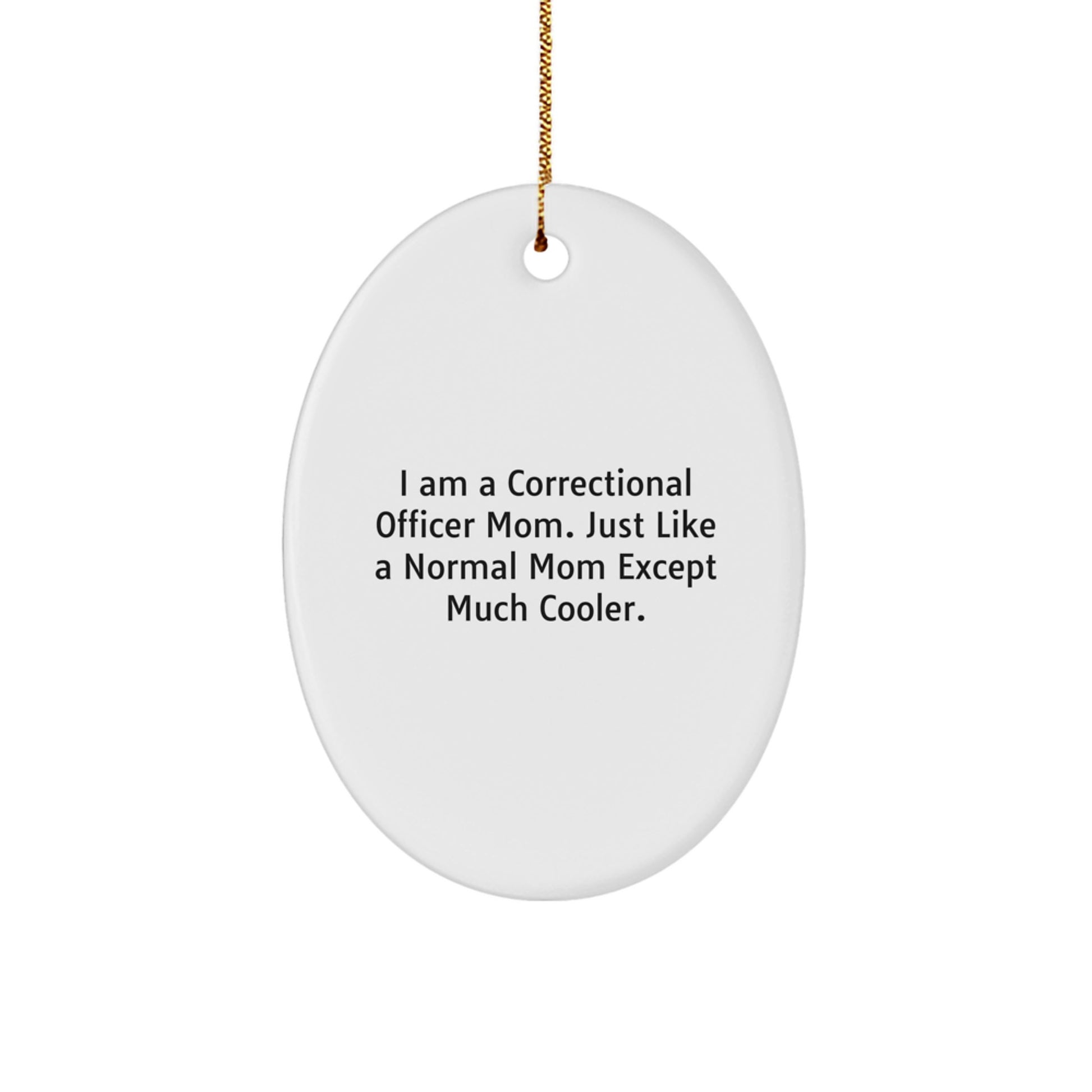Correctional Officer Mom Gifts - I Am A Correctional Officer Mom Funny Oval Ornament for Christmas, Gifts from Mom to Correctional Officer - Image 1