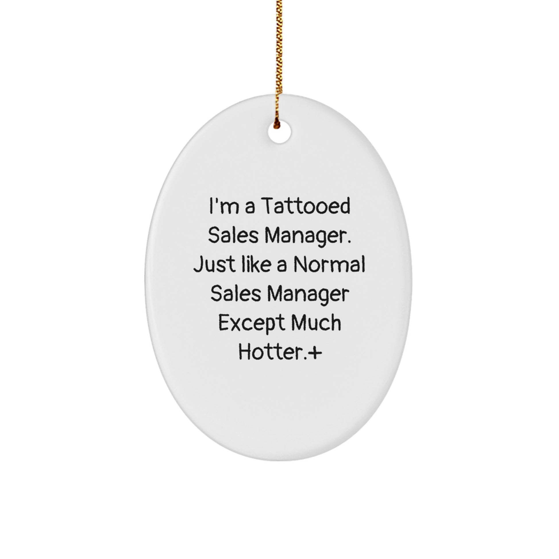 Funny Sales Manager Gifts - I'm A Tattooed Sales Manager. Just Like A Normal Sales Manager Except Much Hotter.+, Oval Ornament, Christmas Unique Gifts from Friends to Sales Manager - Image 1