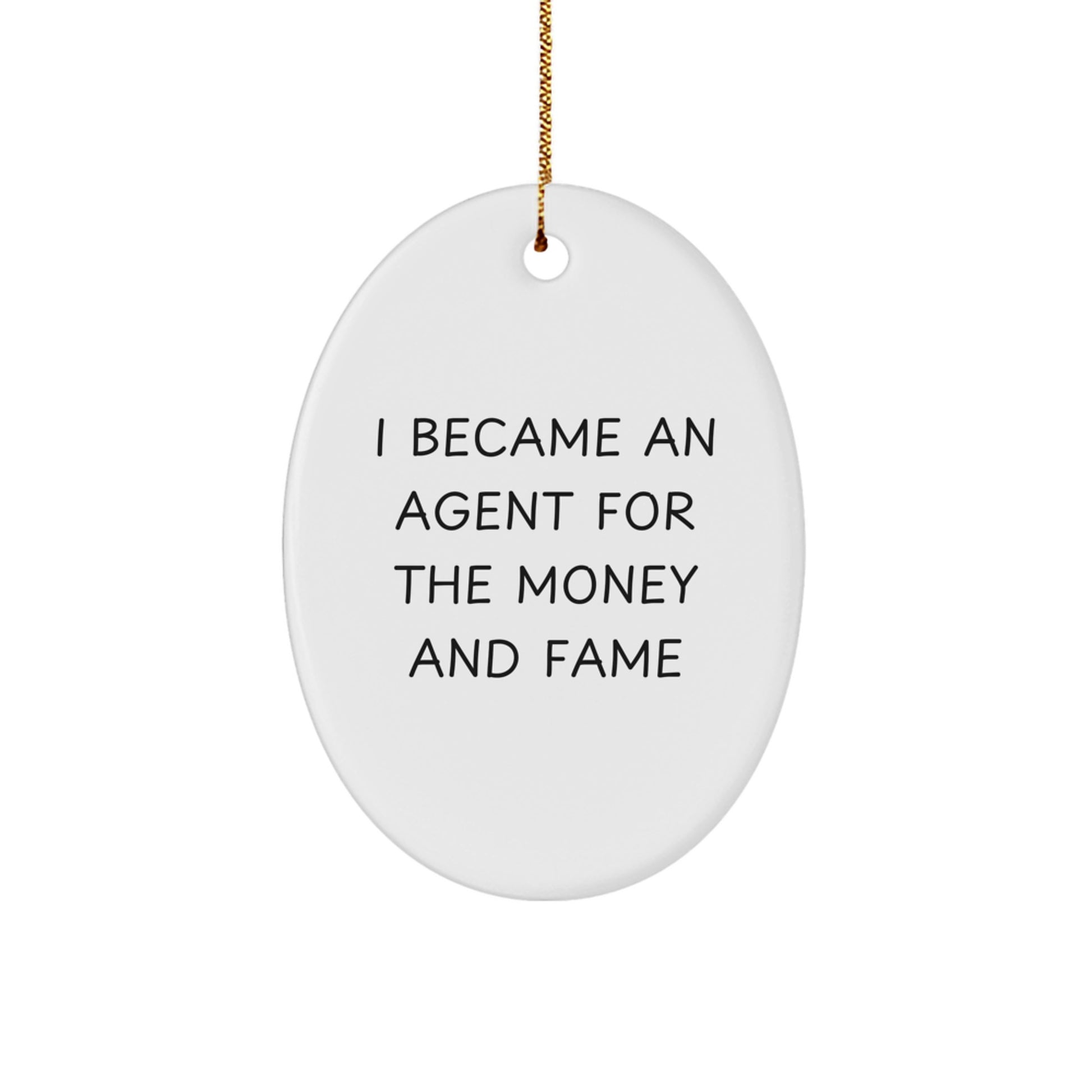 Gifts from Men to Agents - I Became An Agent For The Money And Fame Oval Ornament, White, Christmas - Image 1