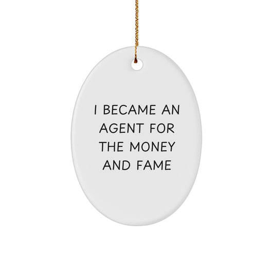 Gifts from Men to Agents - I Became An Agent For The Money And Fame Oval Ornament, White, Christmas - Image 1