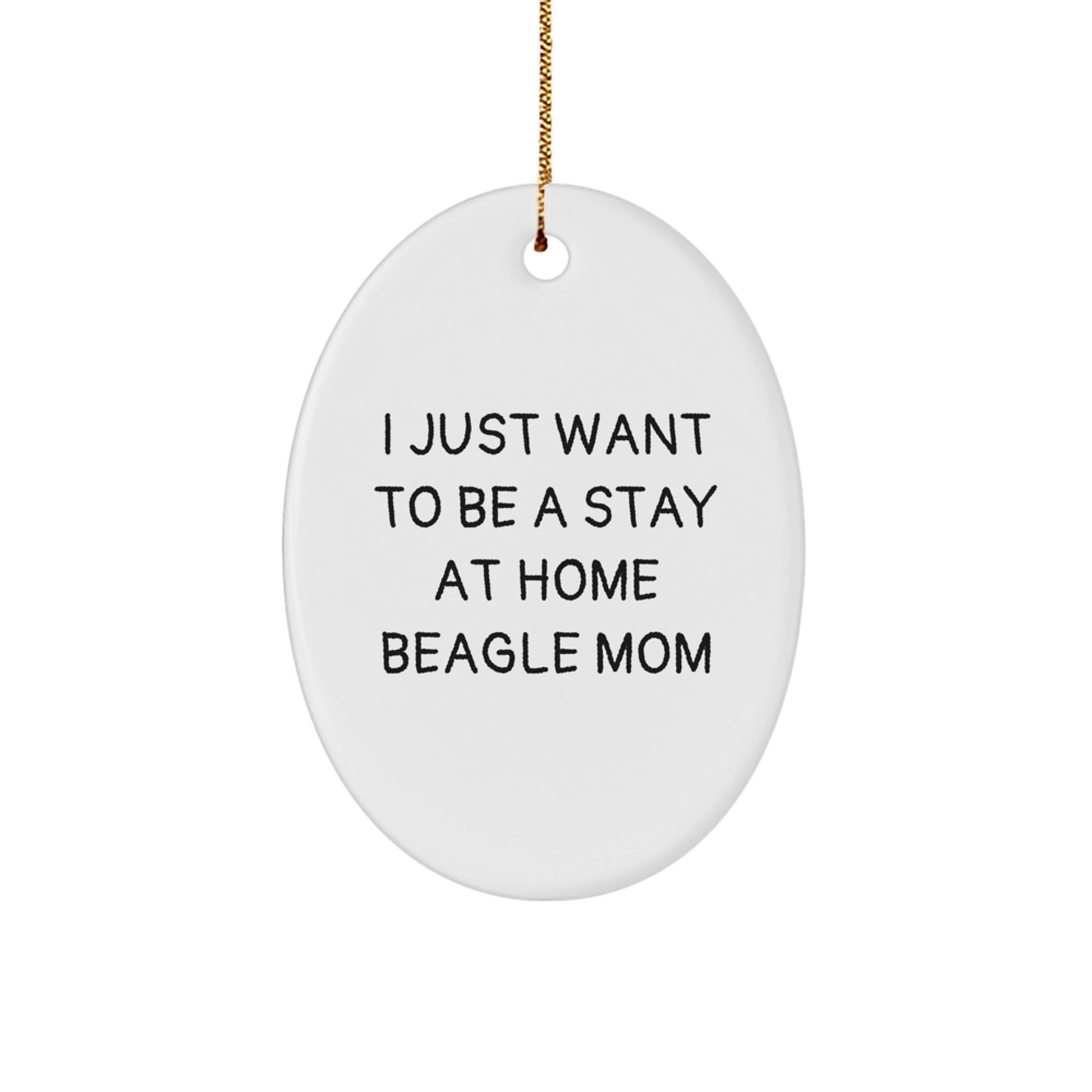 Beagle Dog Mom Oval Ornament, 'I Just Want To Be A Stay At Home Beagle Mom' Funny Quote Gifts for Beagle Dog Owners from Friends, Family, or Coworkers, Christmas Unique Gifts - Image 1