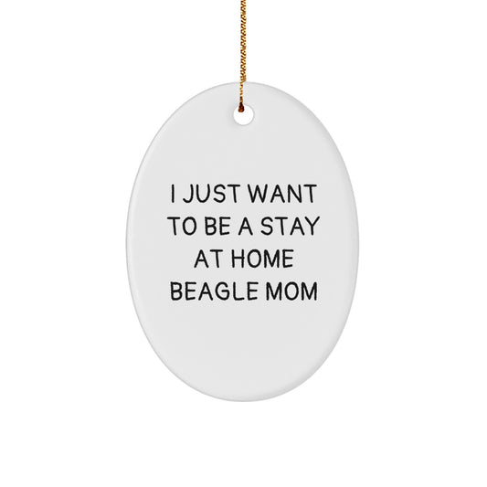 Beagle Dog Mom Oval Ornament, 'I Just Want To Be A Stay At Home Beagle Mom' Funny Quote Gifts for Beagle Dog Owners from Friends, Family, or Coworkers, Christmas Unique Gifts - Image 1