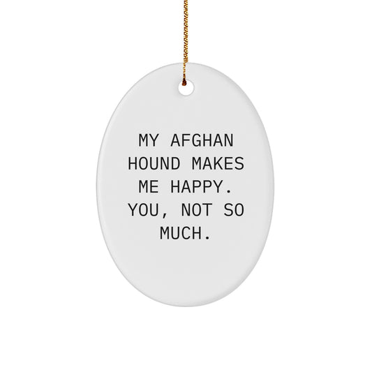 Afghan Hound Dog Lovers' Christmas Unique Gift, Oval Ornament, Funny Quote, 'My Afghan Hound Makes Me Happy. You, Not So Much.', Gifts from Friends, for Afghan Hound Dog Enthusiasts - Image 1