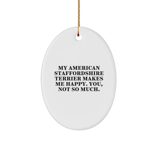 Funny American Staffordshire Terrier Dog Oval Ornament Gifts from Friends, 'My American Staffordshire Terrier Makes Me Happy. You, Not So Much.' for Family, Christmas Unique - Image 1