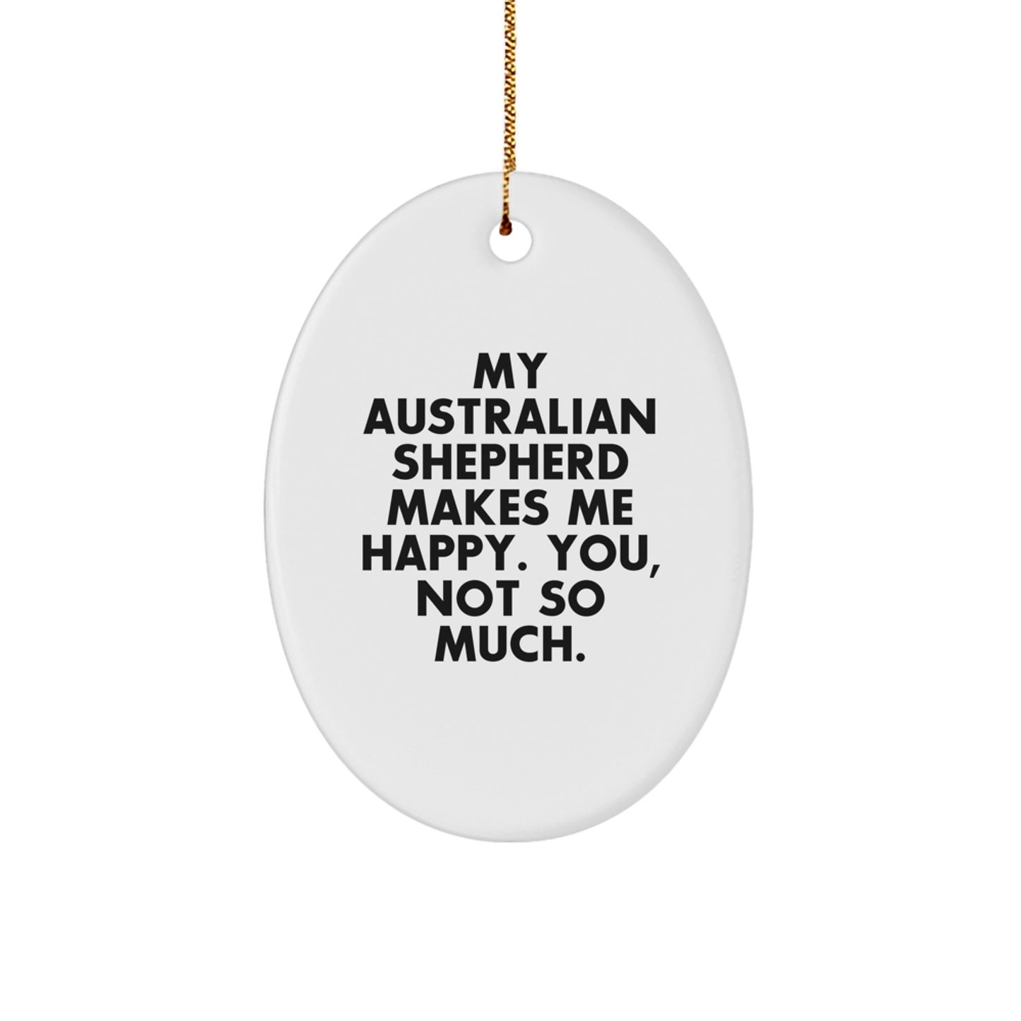 Australian Shepherd Dog Gifts, Funny Quote Ornament, Oval Christmas Decoration, Gifts from Friends for Family, Australian Shepherd Dog Lovers, Unique Holiday Ornament - Image 1