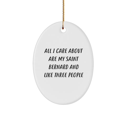 Funny Saint Bernard Dog Oval Ornament Gifts from Friends for Saint Bernard Dog Lovers - All I Care About Are My Saint Bernard And Like Three People - Christmas Unique Presents - Image 1