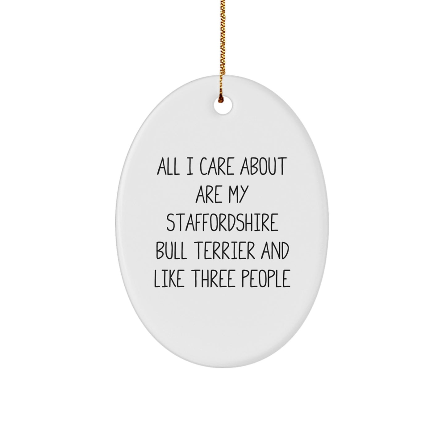 Staffordshire Bull Terrier Dog Lover Gifts, Funny Quote Oval Ornament for Christmas, 'All I Care About Are My Staffordshire Bull Terrier And Like Three People', Gifts from Friends and Family - Image 1