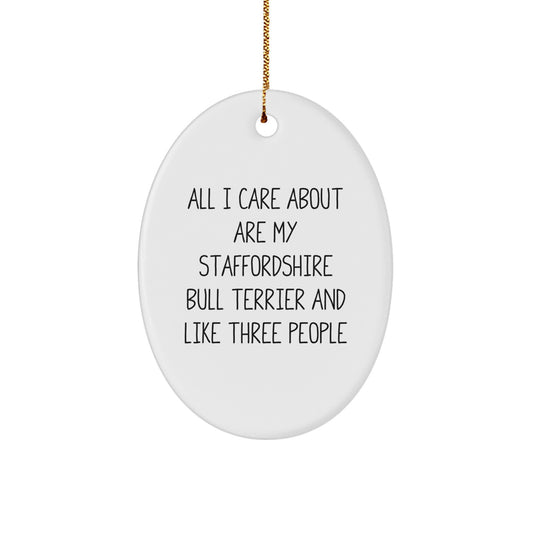 Staffordshire Bull Terrier Dog Lover Gifts, Funny Quote Oval Ornament for Christmas, 'All I Care About Are My Staffordshire Bull Terrier And Like Three People', Gifts from Friends and Family - Image 1