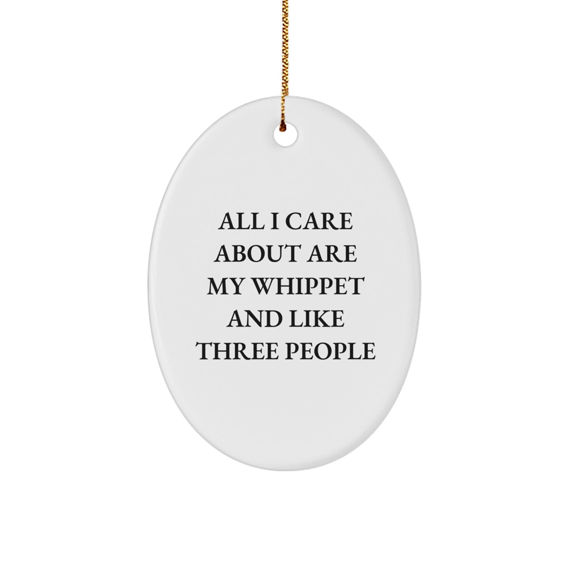Whippet Dog Lovers Gifts from Family, Whippet Dog Oval Ornament, 'All I Care About Are My Whippet And Like Three People', Funny Christmas Unique Gifts - Image 1