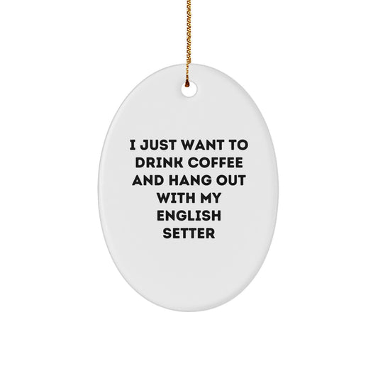 English Setter Dog Lover Gifts from Men to English Setter Dog, Oval Ornament Quote Fun, Christmas Unique Gifts - Image 1