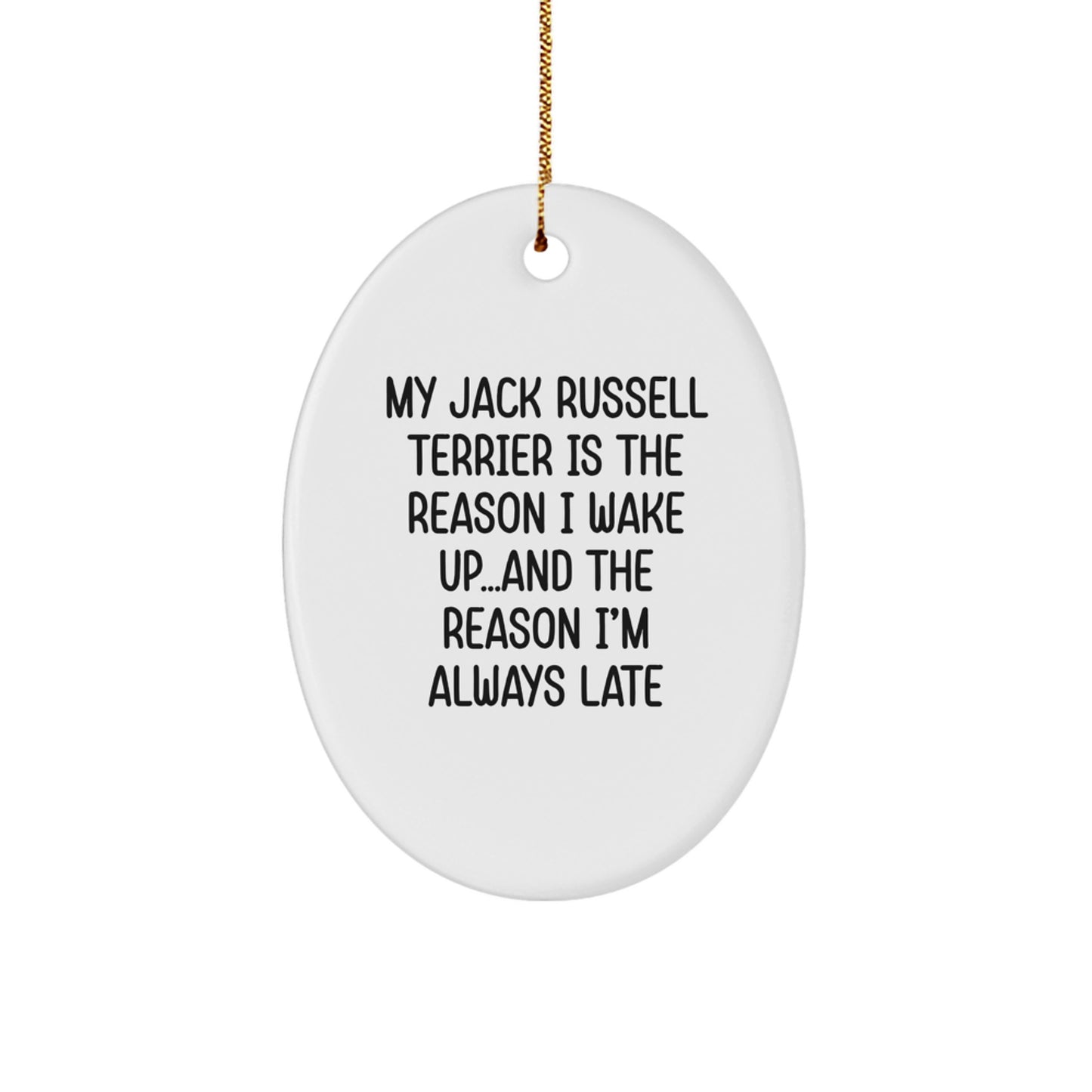 Funny Jack Russell Terrier Dog Mom Gifts for Christmas - Oval Ornament with Quote 'My Jack Russell Terrier Is The Reason I Wake Up...and The Reason I'm Always Late' from Friends - Image 1