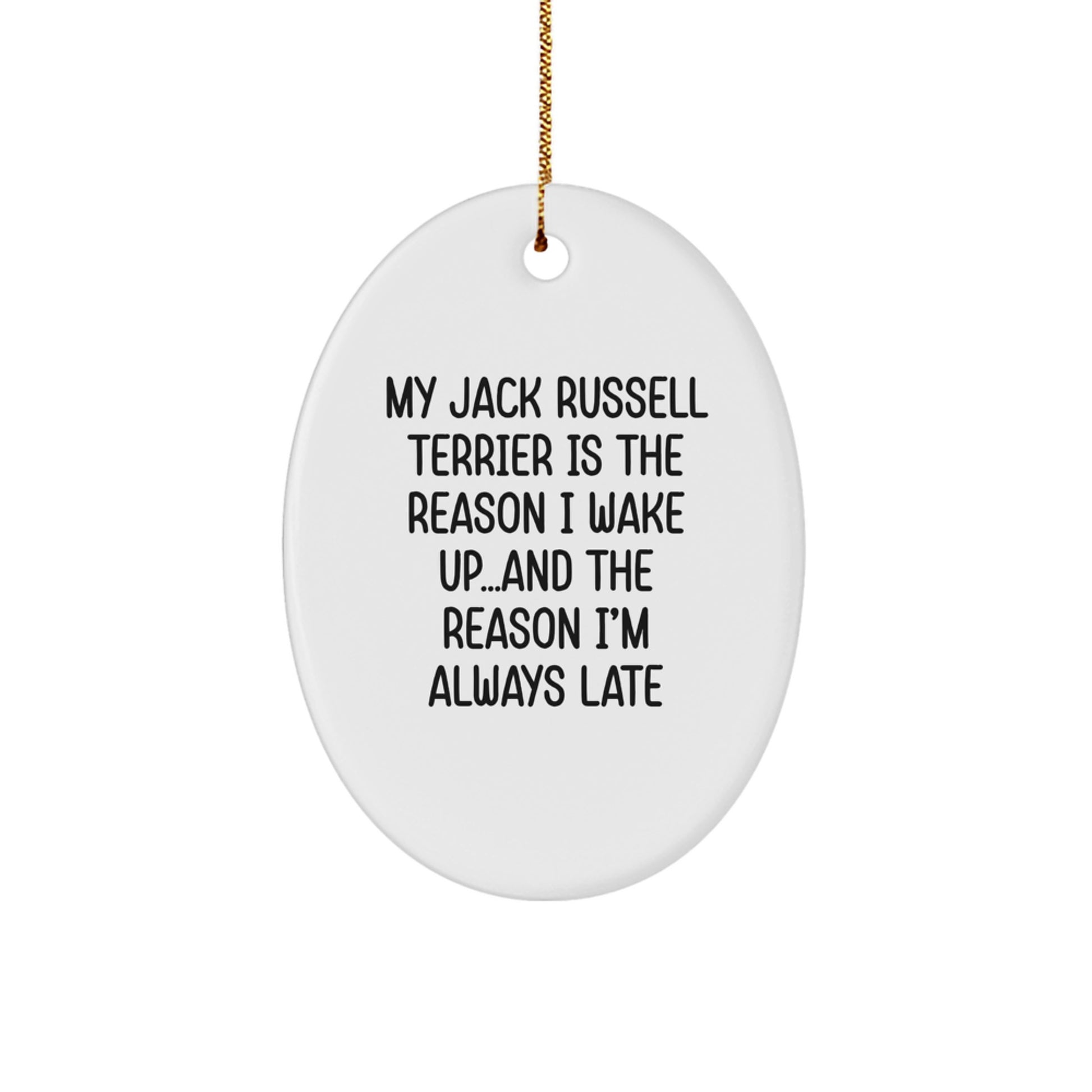 Funny Jack Russell Terrier Dog Mom Gifts for Christmas - Oval Ornament with Quote 'My Jack Russell Terrier Is The Reason I Wake Up...and The Reason I'm Always Late' from Friends - Image 1