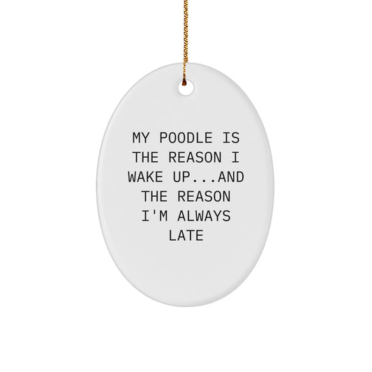 Funny Poodle Dog Gifts from Men to Women, Oval Ornament for Poodle Dog Lovers, My Poodle Is The Reason I Wake Up...and The Reason I'm Always Late, Christmas Unique Gifts for Friends - Image 1