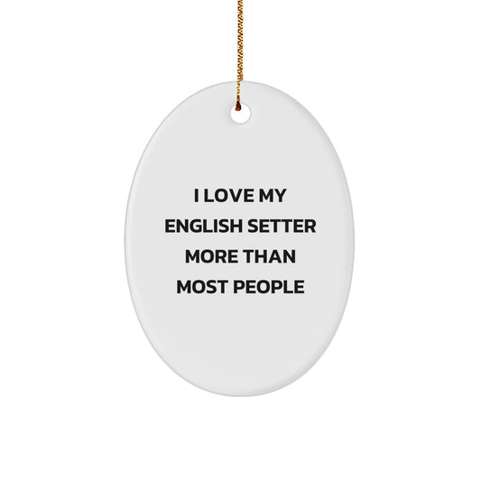 English Setter Dog Gifts, I Love My English Setter More Than Most People Oval Ornament, White, 3.25" Tall, Christmas Unique Gifts from Family to Friends - Image 1