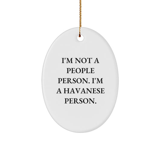 Havanese Dog Oval Ornament, Gifts from Friends for Havanese Dog, I'm Not A People Person. I'm A Havanese Person., Funny Christmas Unique Gifts - Image 1