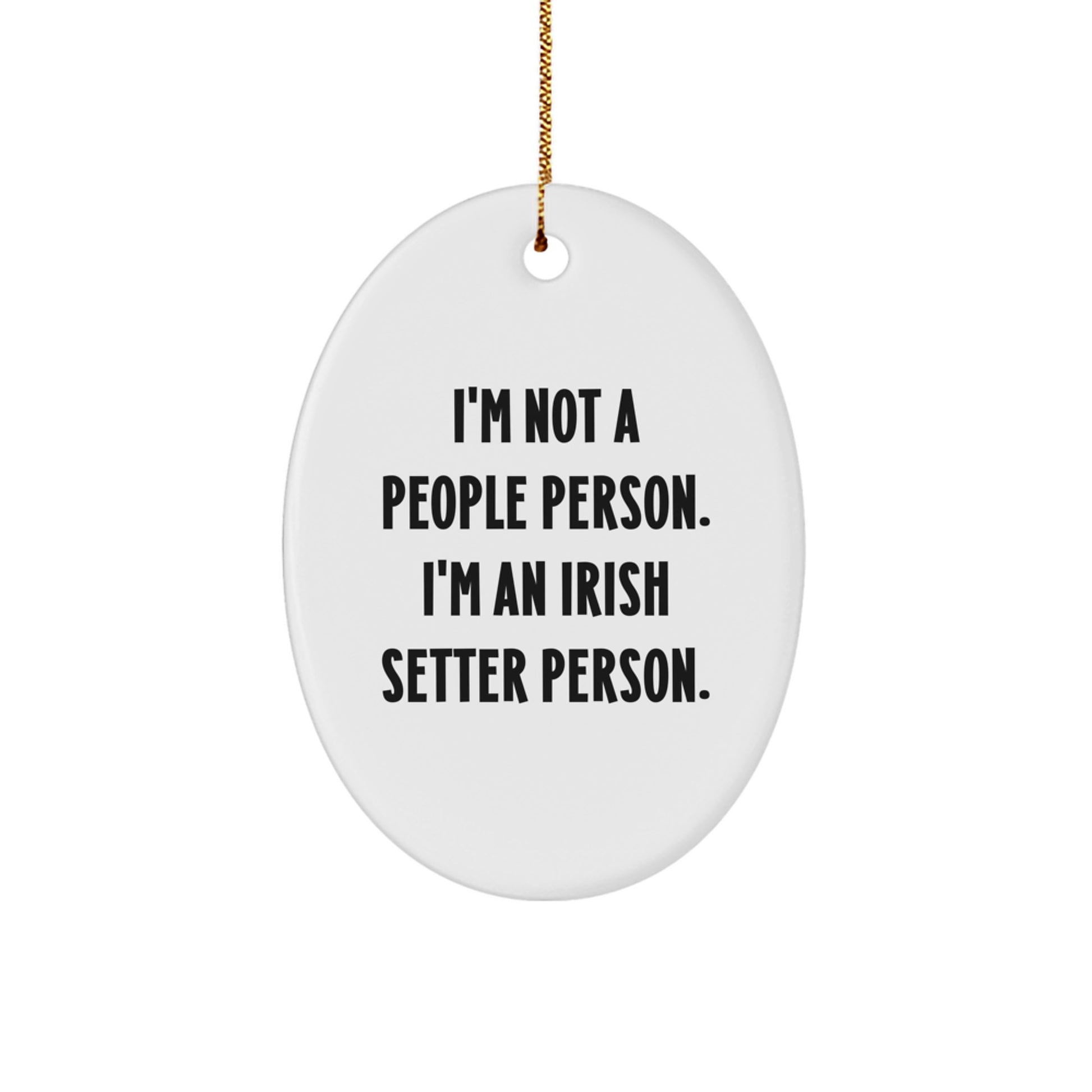 Irish Setter Dog Lover Gifts from Friends for Christmas Unique Oval Ornament, 'I'm Not A People Person. I'm An Irish Setter Person.' - Image 1
