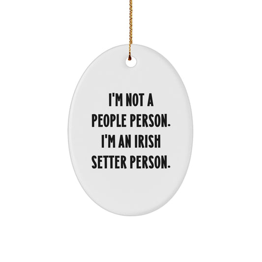 Irish Setter Dog Lover Gifts from Friends for Christmas Unique Oval Ornament, 'I'm Not A People Person. I'm An Irish Setter Person.' - Image 1