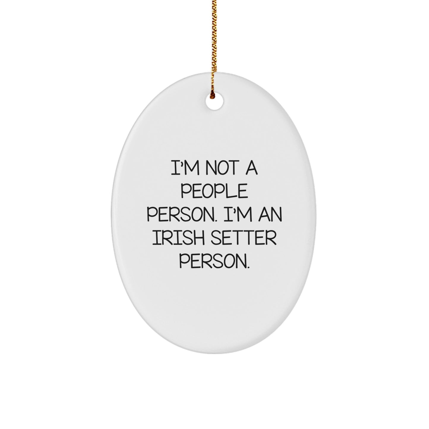 Irish Setter Dog Lovers Gifts from Friends, Family, or Coworkers for Christmas - Oval Ornament with Funny Quote - Image 1