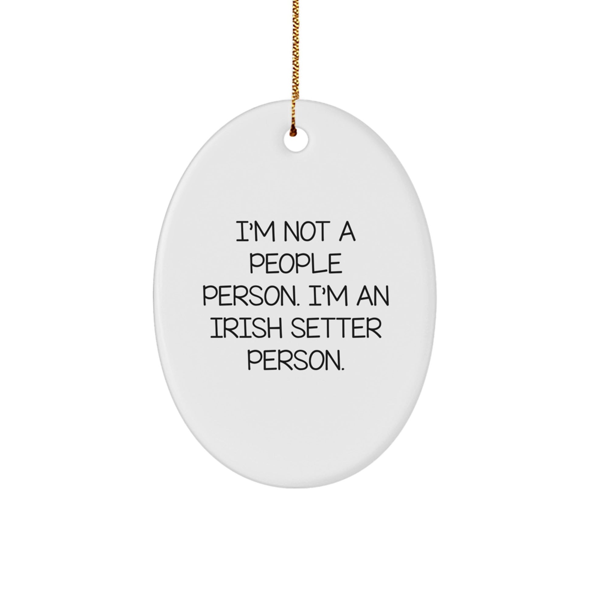 Irish Setter Dog Lovers Gifts from Friends, Family, or Coworkers for Christmas - Oval Ornament with Funny Quote - Image 1