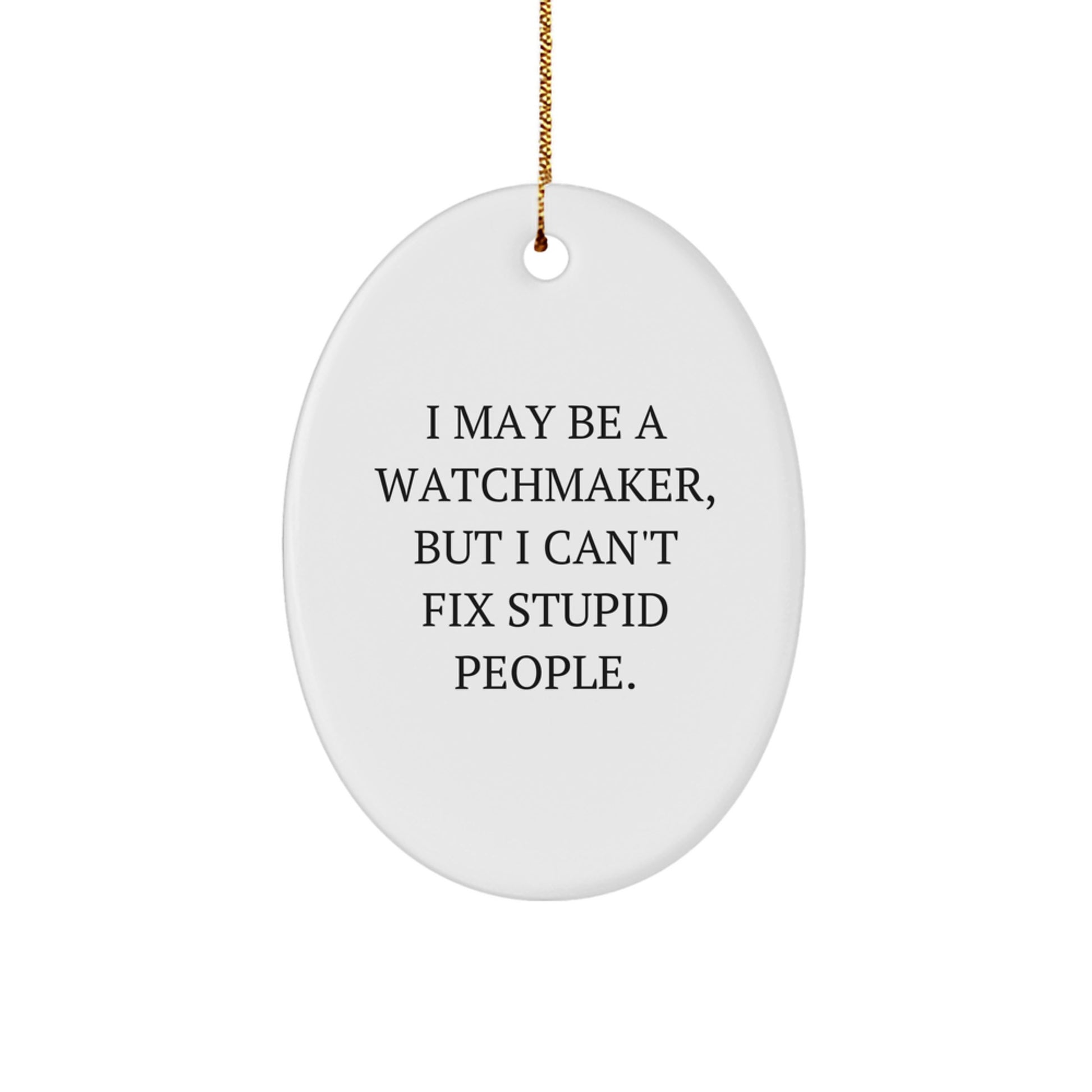 Watchmaker Gifts - Oval Ornament with Funny Quote - Gifts from Watchmakers to Watchmaker Friends - Christmas Unique Gifts - Image 1