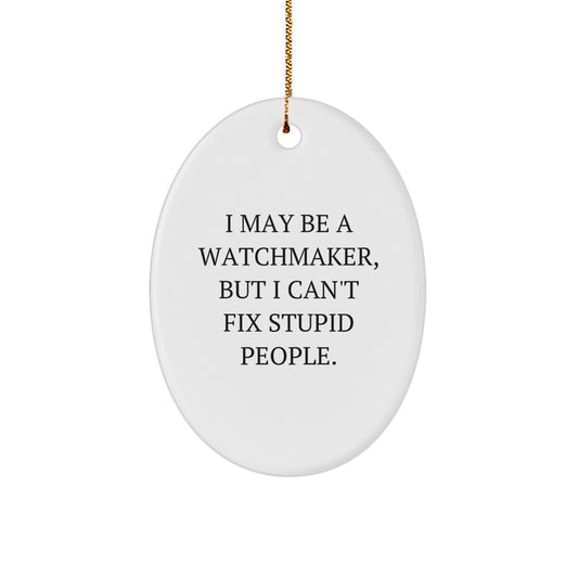 Watchmaker Gifts - Oval Ornament with Funny Quote - Gifts from Watchmakers to Watchmaker Friends - Christmas Unique Gifts - Image 1