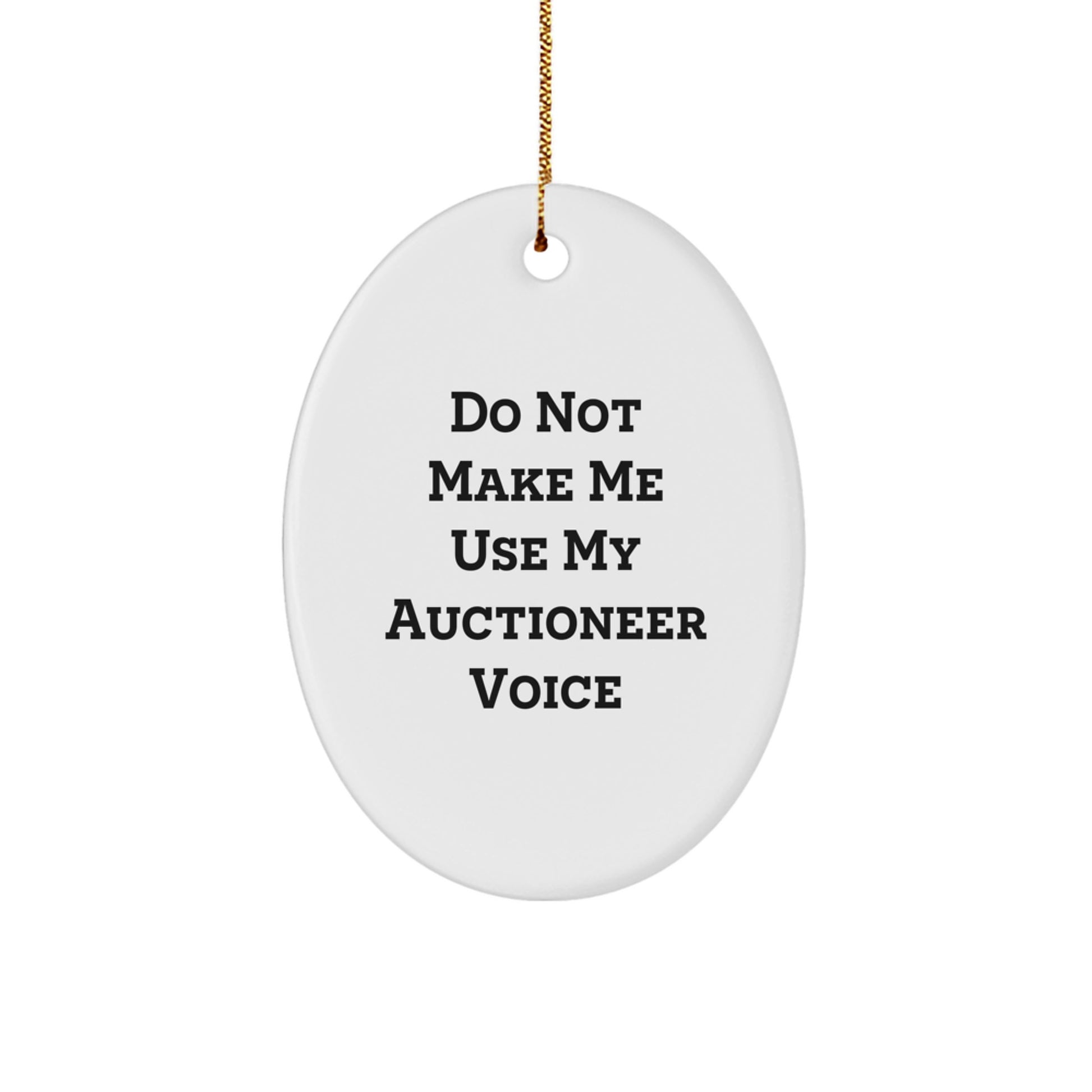 Auctioneer Gifts from Friends and Family - Oval Ornament with 'Do Not Make Me Use My Auctioneer Voice' - Christmas Unique Gifts - Image 1