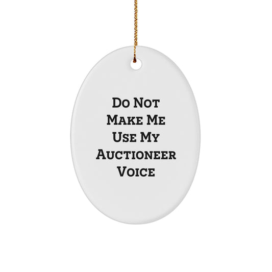 Auctioneer Gifts from Friends and Family - Oval Ornament with 'Do Not Make Me Use My Auctioneer Voice' - Christmas Unique Gifts - Image 1