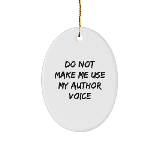 Funny Author Gifts from Friends for Christmas - 'Do Not Make Me Use My Author Voice' Oval Ornament, White, 3.25'' tall, with Festive Gold Cord - Image 1